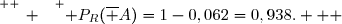 \overset{ { \white{ _. } } } { P_R(\overline A)=1-0,062=0,938.   }