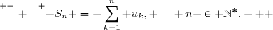 \overset{ { \white{ _. } } } { S_n = \displaystyle\sum_{k=1}^{n} u_k, \,\quad n \in \mathbb{N}^*.   }
