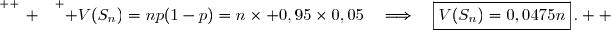 \overset{ { \white{ _. } } } { V(S_n)=np(1-p)=n\times 0,95\times0,05\quad\Longrightarrow\quad\boxed{V(S_n)=0,0475n}\,.  }