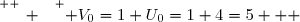 \overset{ { \white{ _. } } } { V_0=1+U_0=1+4=5   }