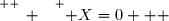 \overset{ { \white{ _. } } } { X=0   }