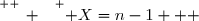 \overset{ { \white{ _. } } } { X=n-1   }