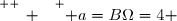 \overset{ { \white{ _. } } } { a=B\Omega=4 }
