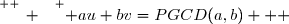 \overset{ { \white{ _. } } } { au+bv=PGCD(a,b)   }