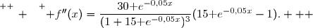 \overset{ { \white{ _. } } } { f''(x)=\dfrac{30\text e^{-0,05x}}{(1+15\text e^{-0,05x})^3}(15\text e^{-0,05x}-1).   }