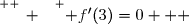 \overset{ { \white{ _. } } } { f'(3)=0   }