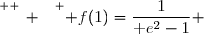 \overset{ { \white{ _. } } } { f(1)=\dfrac{1}{\text e^2-1} }