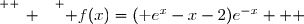 \overset{ { \white{ _. } } } { f(x)=(\text e^x-x-2)e^{-x}   }