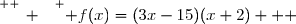 \overset{ { \white{ _. } } } { f(x)=(3x-15)(x+2)   }