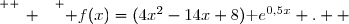 \overset{ { \white{ _. } } } { f(x)=(4x^2-14x+8)\text e^{0,5x} .  }