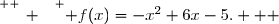\overset{ { \white{ _. } } } { f(x)=-x^2+6x-5.   }