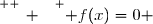 \overset{ { \white{ _. } } } { f(x)=0 }