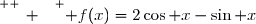 \overset{ { \white{ _. } } } { f(x)=2\cos x-\sin x}