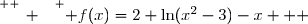 \overset{ { \white{ _. } } } { f(x)=2+\ln(x^2-3)-x   }