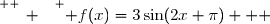 \overset{ { \white{ _. } } } { f(x)=3\sin(2x+\pi)   }