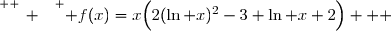 \overset{ { \white{ _. } } } { f(x)=x\Big(2(\ln x)^2-3 \ln x+2\Big)   }