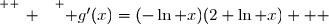 \overset{ { \white{ _. } } } { g'(x)=(-\ln x)(2+\ln x)   }