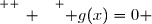 \overset{ { \white{ _. } } } { g(x)=0 }