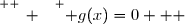 \overset{ { \white{ _. } } } { g(x)=0   }