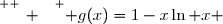 \overset{ { \white{ _. } } } { g(x)=1-x\ln x }