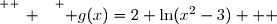 \overset{ { \white{ _. } } } { g(x)=2+\ln(x^2-3)   }