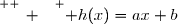 \overset{ { \white{ _. } } } { h(x)=ax+b}