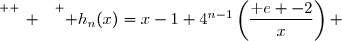 \overset{ { \white{ _. } } } { h_n(x)=x-1+4^{n-1}\left(\dfrac{\text e -2}{x}\right) }