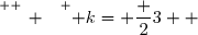 \overset{ { \white{ _. } } } { k= \dfrac 23  }