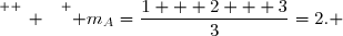 \overset{ { \white{ _. } } } { m_A=\dfrac{1 + 2 + 3}{3}=2. }