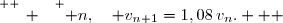 \overset{ { \white{ _. } } } { n,\quad v_{n+1}=1,08\,v_n.   }