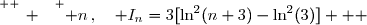 \overset{ { \white{ _. } } } { n\,,\quad I_n=3[\ln^2(n+3)-\ln^2(3)]   }