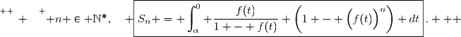 \overset{ { \white{ _. } } } { n \in \mathbb{N}^*,\quad \boxed{S_n = \displaystyle\int_{\alpha}^{0} \dfrac{f(t)}{1 - f(t)} \bigg(1 - \Big(f(t)\Big)^n\bigg) dt}\,.   }