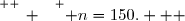 \overset{ { \white{ _. } } } { n=150.   }