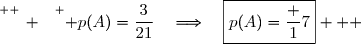 \overset{ { \white{ _. } } } { p(A)=\dfrac{3}{21}\quad\Longrightarrow\quad\boxed{p(A)=\dfrac 17}   }