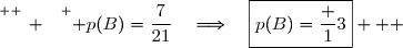 \overset{ { \white{ _. } } } { p(B)=\dfrac{7}{21}\quad\Longrightarrow\quad\boxed{p(B)=\dfrac 13}   }