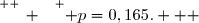 \overset{ { \white{ _. } } } { p=0,165.   }