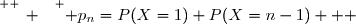 \overset{ { \white{ _. } } } { p_n=P(X=1)+P(X=n-1)   }