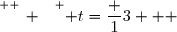 \overset{ { \white{ _. } } } { t=\dfrac 13   }
