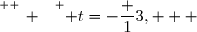 \overset{ { \white{ _. } } } { t=-\dfrac 13,   }