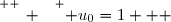 \overset{ { \white{ _. } } } { u_0=1   }