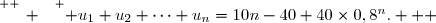 \overset{ { \white{ _. } } } { u_1+u_2+\cdots+u_n=10n-40+40\times0,8^n.   }