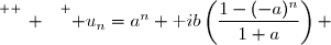 \overset{ { \white{ _. } } } { u_n=a^n+\text ib\left(\dfrac{1-(-a)^n}{1+a}\right) }