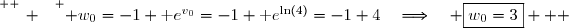 \overset{ { \white{ _. } } } { w_0=-1+\text e^{v_0}=-1+\text e^{\ln(4)}=-1+4\quad\Longrightarrow\quad \boxed{w_0=3}   }