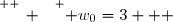 \overset{ { \white{ _. } } } { w_0=3   }