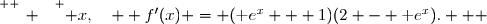 \overset{ { \white{ _. } } } { x,\quad  f'(x) = (\text e^x + 1)(2 - \text e^x).   }