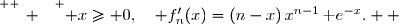 \overset{ { \white{ _. } } } { x\geq 0,\quad f'_n(x)=(n-x)\,x^{n-1}\,\text e^{-x}.  }