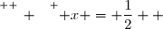 \overset{ { \white{ _. } } } { x = \dfrac{1}{2}  }