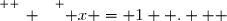 \overset{ { \white{ _. } } } { x = 1  .   }