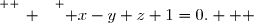 \overset{ { \white{ _. } } } { x-y+z+1=0.   }