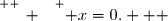 \overset{ { \white{ _. } } } { x=0.   }